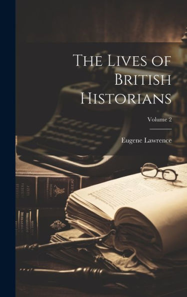 The Lives Of British Historians; Volume 2