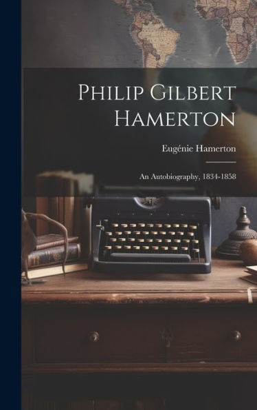 Philip Gilbert Hamerton; An Autobiography, 1834-1858