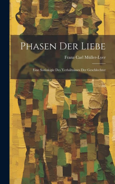Phasen Der Liebe; Eine Soziologie Des Verhältnisses Der Geschlechter