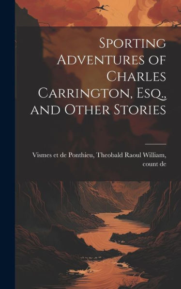 Sporting Adventures Of Charles Carrington, Esq., And Other Stories