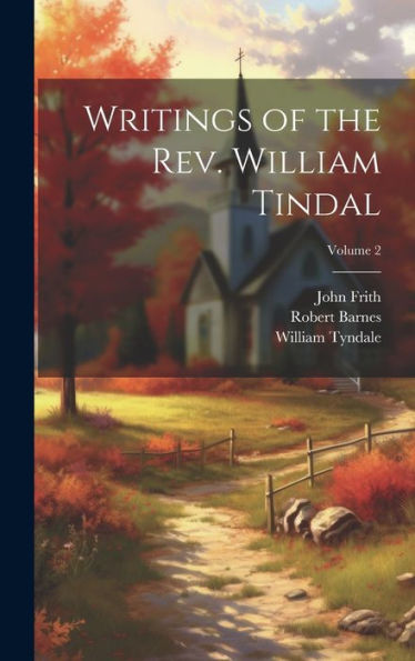 Writings Of The Rev. William Tindal; Volume 2