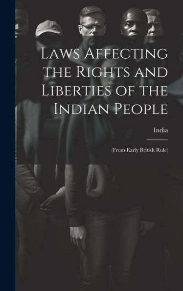 Laws Affecting The Rights And Liberties Of The Indian People: (From Early British Rule)
