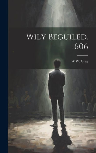 Wily Beguiled. 1606 - 9781020772924