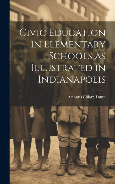 Civic Education In Elementary Schools As Illustrated In Indianapolis - 9781020773273