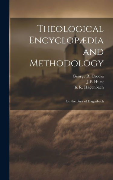 Theological Encyclopædia And Methodology: On The Basis Of Hagenbach - 9781020774317