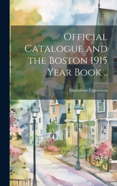 Official Catalogue And The Boston 1915 Year Book .. - 9781020774423