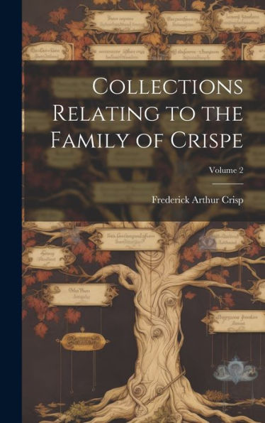 Collections Relating To The Family Of Crispe; Volume 2 - 9781020774799