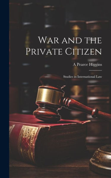 War And The Private Citizen; Studies In International Law - 9781020775468