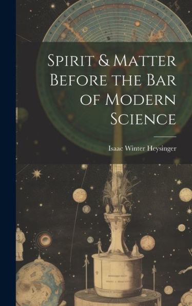 Spirit & Matter Before The Bar Of Modern Science - 9781020775505
