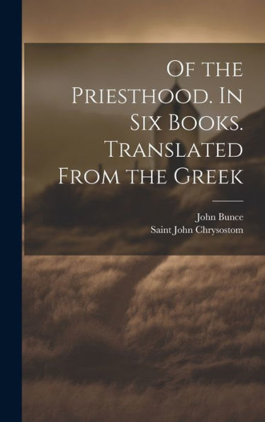 Of The Priesthood. In Six Books. Translated From The Greek - 9781020775512