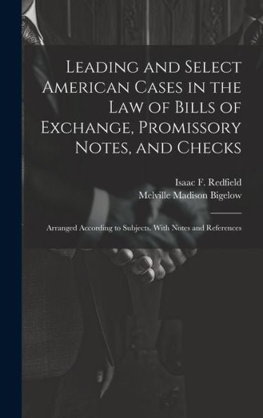 Leading And Select American Cases In The Law Of Bills Of Exchange, Promissory Notes, And Checks; Arranged According To Subjects. With Notes And References - 9781020775710