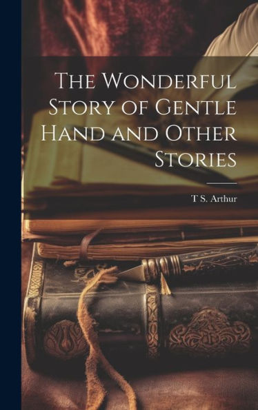 The Wonderful Story Of Gentle Hand And Other Stories