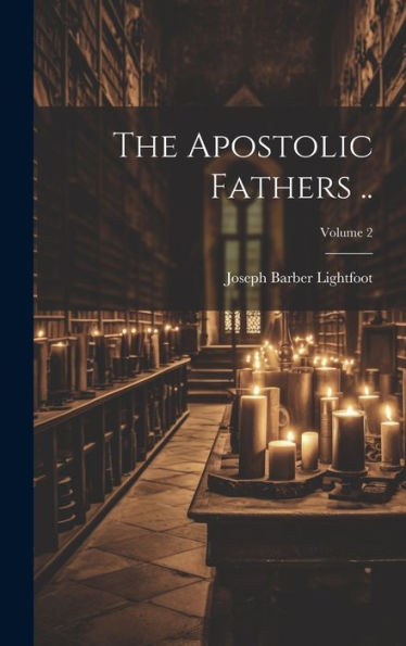 The Apostolic Fathers ..; Volume 2 - 9781020777400