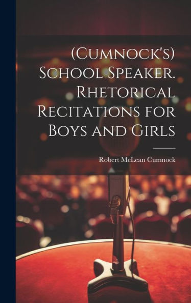 (Cumnock's) School Speaker. Rhetorical Recitations For Boys And Girls