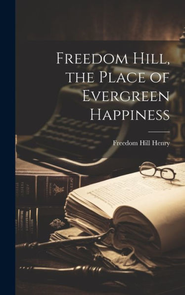 Freedom Hill, The Place Of Evergreen Happiness