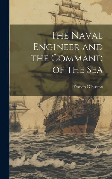 The Naval Engineer And The Command Of The Sea