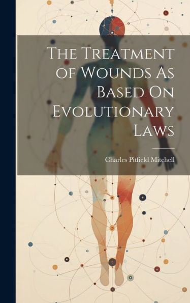 The Treatment Of Wounds As Based On Evolutionary Laws