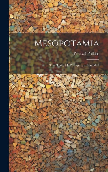 Mesopotamia; The "Daily Mail" Inquiry At Baghdad