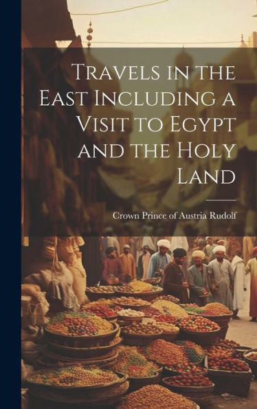 Travels In The East Including A Visit To Egypt And The Holy Land - 9781020782824