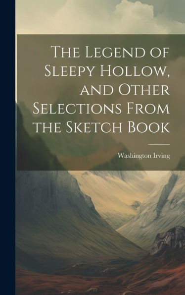 The Legend Of Sleepy Hollow, And Other Selections From The Sketch Book