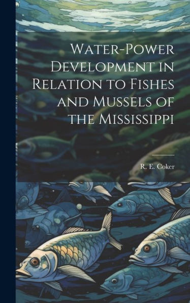 Water-Power Development In Relation To Fishes And Mussels Of The Mississippi