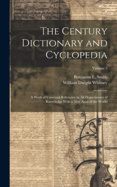 The Century Dictionary And Cyclopedia; A Work Of Universal Reference In All Departments Of Knowledge With A New Atlas Of The World; Volume 5 - 9781020785665