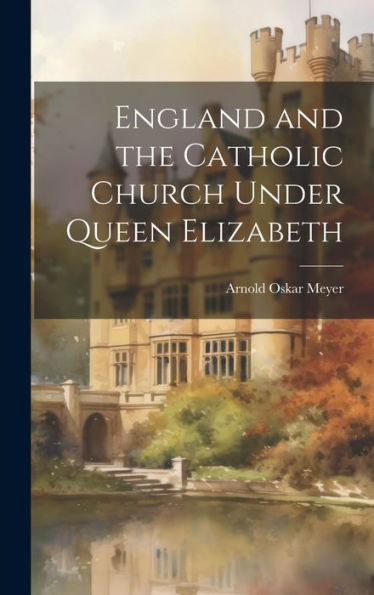 England And The Catholic Church Under Queen Elizabeth - 9781020785818
