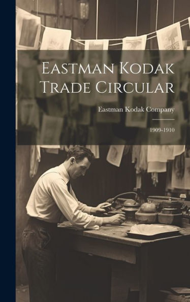 Eastman Kodak Trade Circular: 1909-1910 - 9781020786969