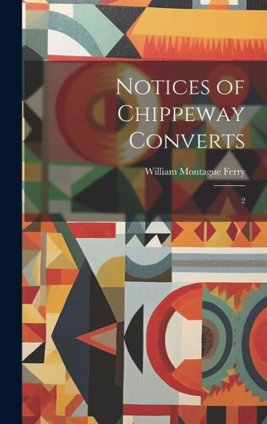 Notices Of Chippeway Converts: 2 - 9781020789137