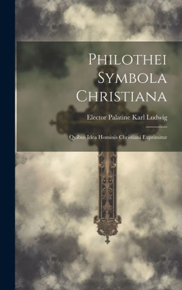 Philothei Symbola Christiana: Quibus Idea Hominis Christiani Exprimitur (Latin Edition) - 9781020789809