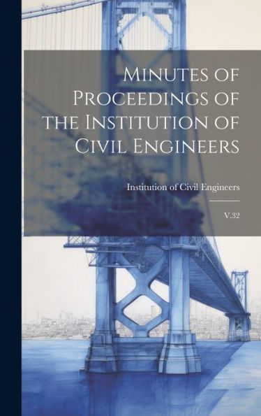 Minutes Of Proceedings Of The Institution Of Civil Engineers: V.32 - 9781020790041