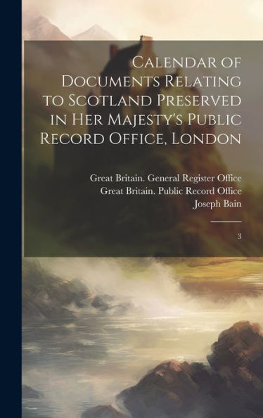 Calendar Of Documents Relating To Scotland Preserved In Her Majesty's Public Record Office, London: 3 - 9781020790065