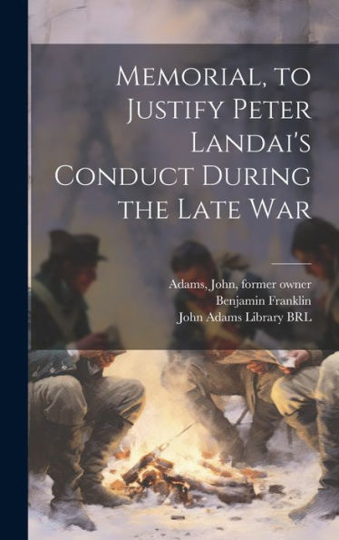 Memorial, To Justify Peter Landai's Conduct During The Late War - 9781020790492