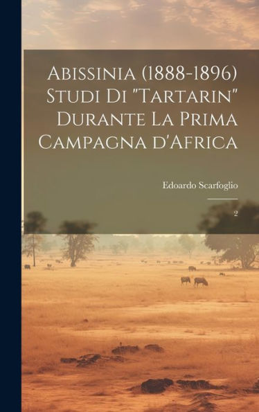 Abissinia (1888-1896) Studi Di "Tartarin" Durante La Prima Campagna D'Africa: 2 (Italian Edition) - 9781020791154