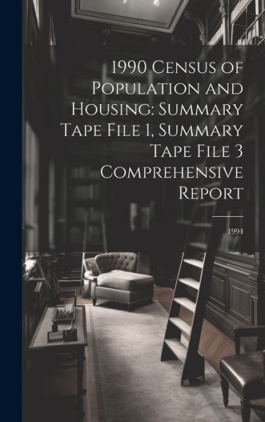 1990 Census Of Population And Housing: Summary Tape File 1, Summary Tape File 3 Comprehensive Report: 1994 - 9781020791369