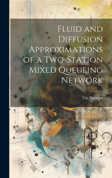 Fluid And Diffusion Approximations Of A Two-Station Mixed Queueing Network - 9781020791482