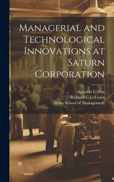 Managerial And Technological Innovations At Saturn Corporation - 9781020791819
