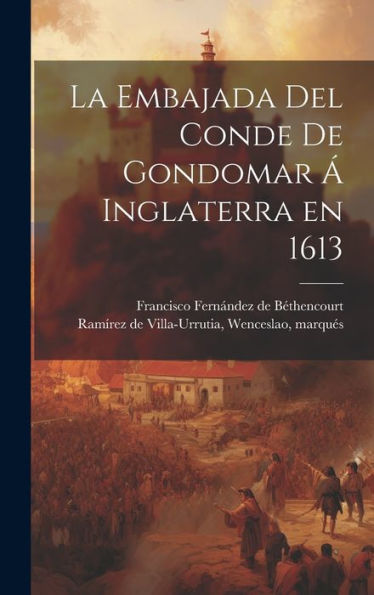 La Embajada Del Conde De Gondomar Á Inglaterra En 1613 (Spanish Edition) - 9781020792687