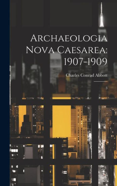 Archaeologia Nova Caesarea: 1907-1909: 3 - 9781020792755
