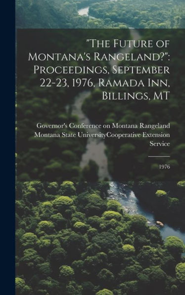 The Future Of Montana's Rangeland?: Proceedings, September 22-23, 1976, Ramada Inn, Billings, Mt: 1976 - 9781020793677