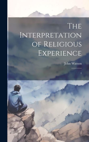 The Interpretation Of Religious Experience: 1 - 9781020794063