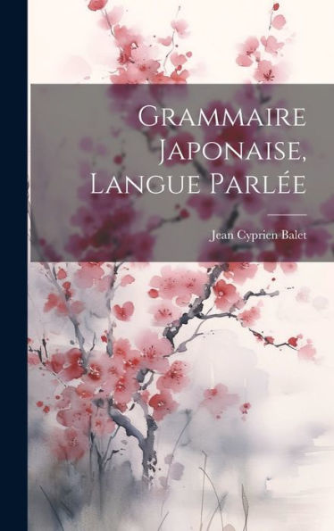 Grammaire Japonaise, Langue Parlée (French Edition) - 9781020794216