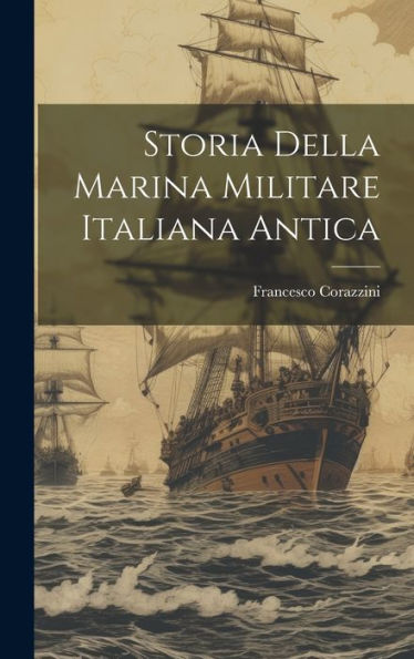 Storia Della Marina Militare Italiana Antica (Italian Edition) - 9781020794858