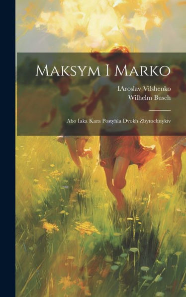 Maksym I Marko: Abo Iaka Kara Postyhla Dvokh Zbytochnykiv (Ukrainian Edition) - 9781020798047