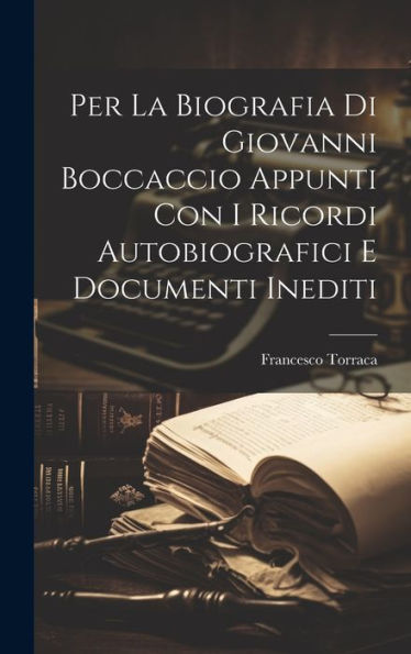 Per La Biografia Di Giovanni Boccaccio Appunti Con I Ricordi Autobiografici E Documenti Inediti (Italian Edition) - 9781020799532