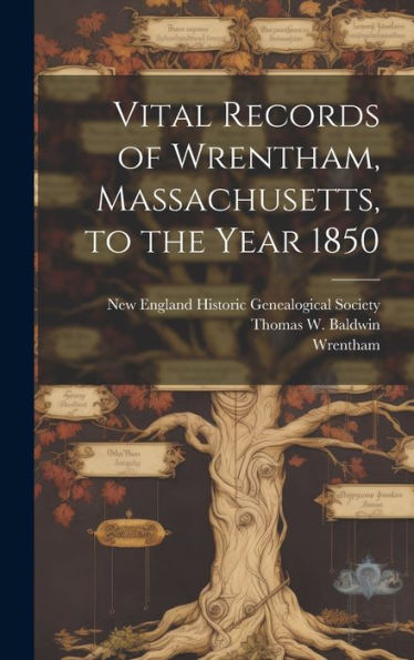 Vital Records Of Wrentham, Massachusetts, To The Year 1850 - 9781020799723