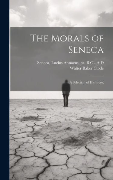 The Morals Of Seneca: A Selection Of His Prose; - 9781020800290