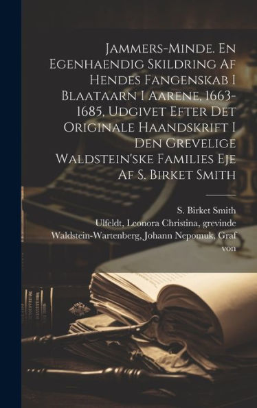 Jammers-Minde. En Egenhaendig Skildring Af Hendes Fangenskab I Blaataarn I Aarene, 1663-1685, Udgivet Efter Det Originale Haandskrift I Den Grevelige ... Eje Af S. Birket Smith (Danish Edition) - 9781020800641