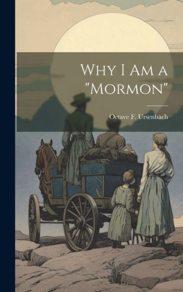 Why I Am A "Mormon" - 9781020800788