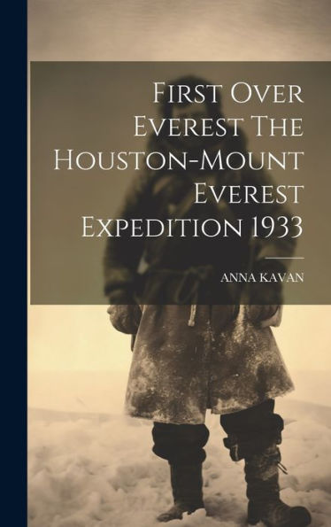 First Over Everest The Houston-Mount Everest Expedition 1933 - 9781020804724